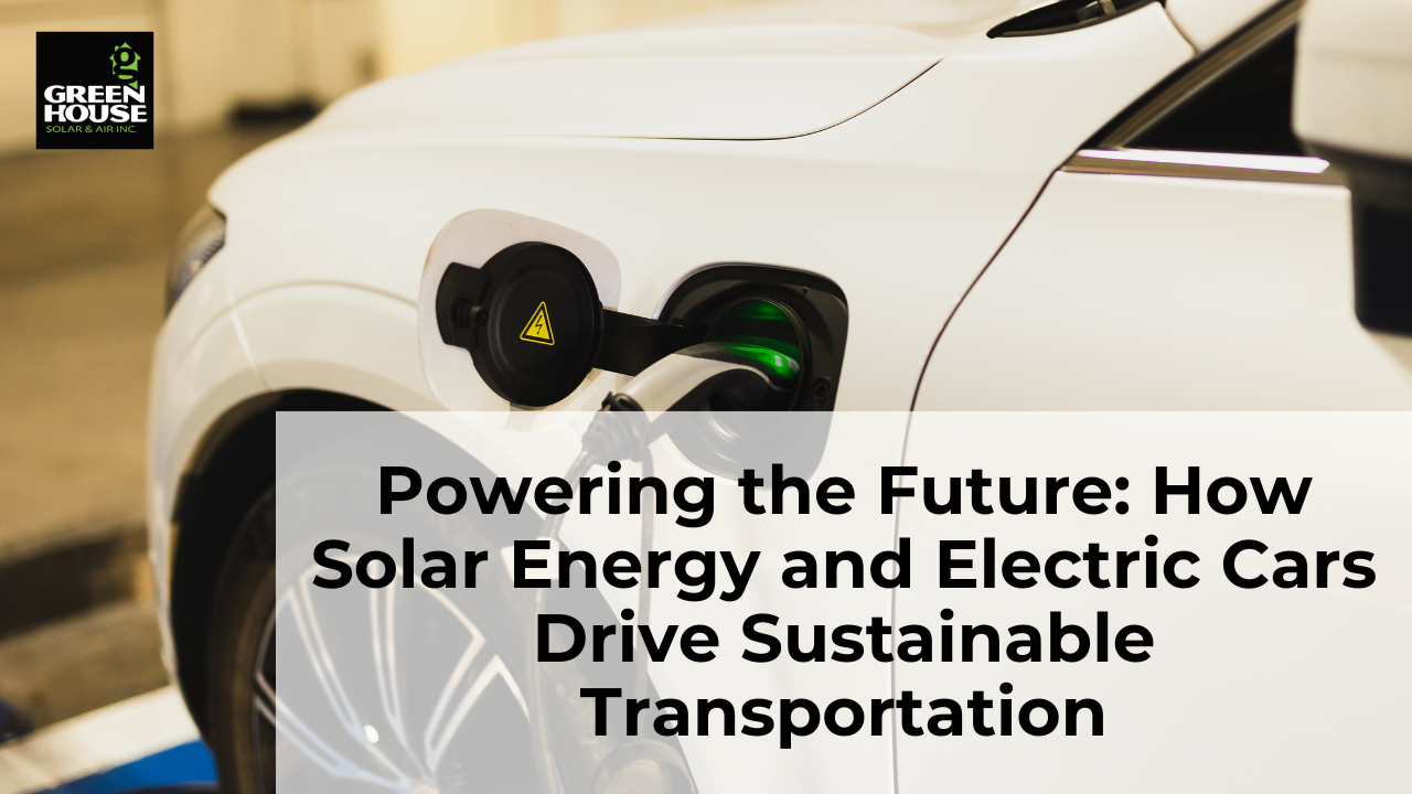 Powering the Future: How Solar Energy and Electric Cars Drive Sustainable Transportation