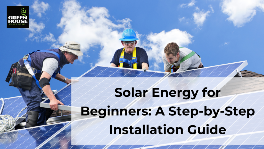 Solar Energy for Beginners: A Step-by-Step Installation Guide