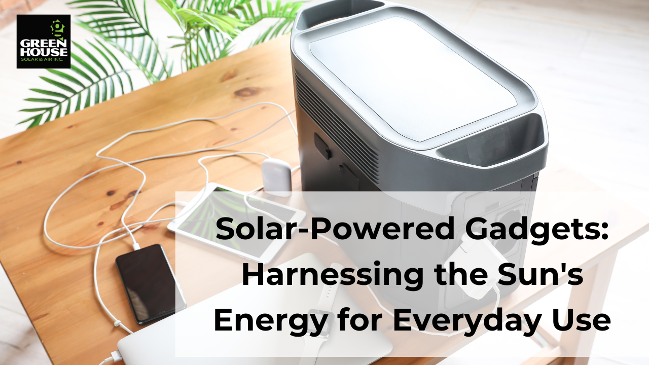 Solar-Powered Gadgets: Harnessing the Sun's Energy for Everyday Use